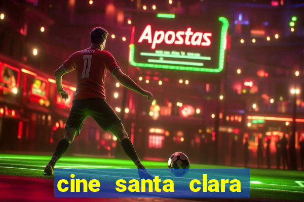 cine santa clara filme em cartaz